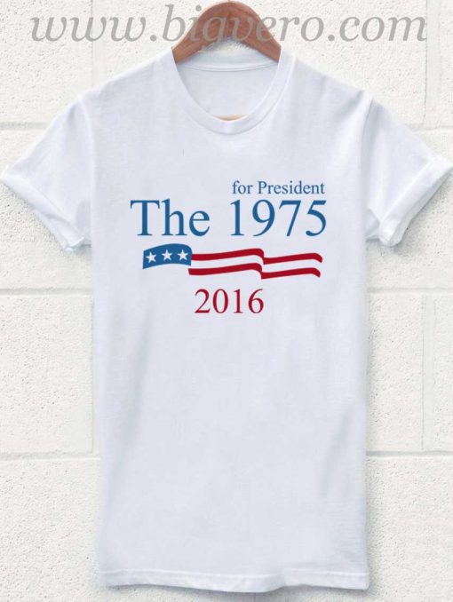 The 1975 for President 2016 T Shirt