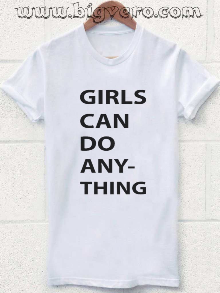 Girls can do anything Tshirt - Cool Tshirt Designs - Bigvero.com